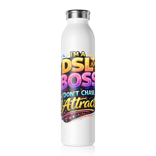 Slim Water Bottle — "I’m a DSL Boss, I Don’t Chase I Attract" Colorful Motivational Bottle